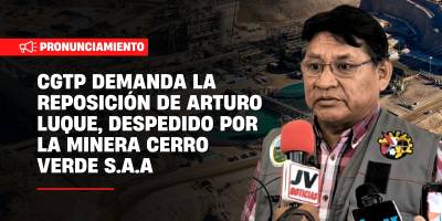 CGTP demanda la reposición de Arturo Luque, despedido por la minera Cerro Verde S.A.A