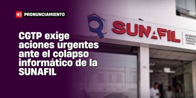 CGTP exige acciones urgentes ante el colapso informático SUNAFIL