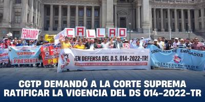 CGTP DEMANDÓ A LA CORTE SUPREMA RATIFICAR LA VIGENCIA DEL DS 014-2022-TR