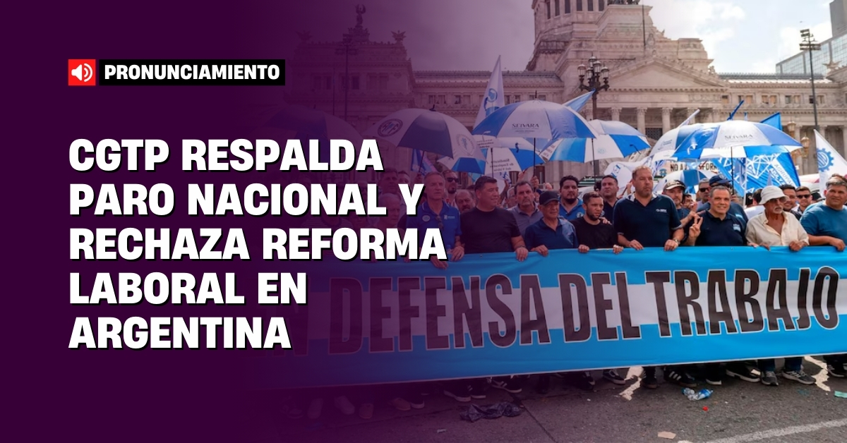 CGTP respalda paro en argentina y rechaza reforma laboral
