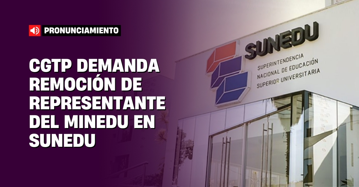 CGTP demanda remoción de representante del Minedu en Sunedu