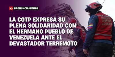 PLENA SOLIDARIDAD CON EL HERMANO PUEBLO DE VENEZUELA ANTE EL DEVASTADOR TERREMOTO