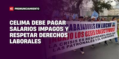 CELIMA cumplir con salarios y respetar derechos laborales