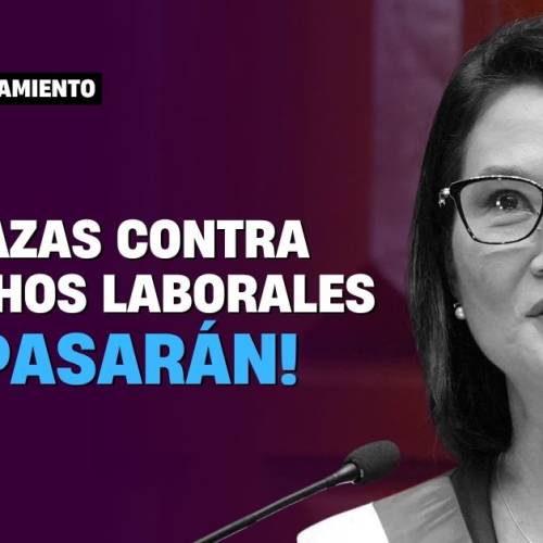 Amenazas contra derechos laborales ¡No pasarán!